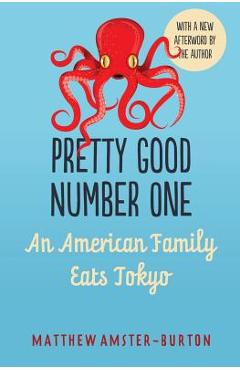 Coperta cărții 'Pretty Good Number One: An American Family Eats Tokyo - Matthew Amster-burton'