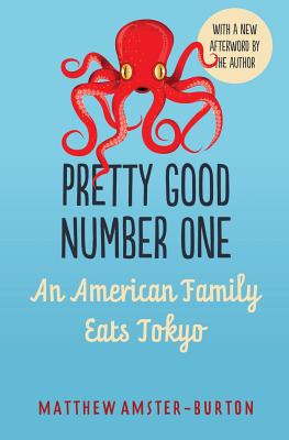 Pretty Good Number One: An American Family Eats Tokyo - Matthew Amster-burton