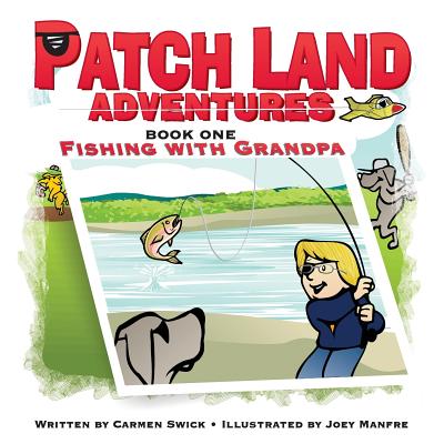 Patch Land Adventures (book one) Fishing with Grandpa - Carmen D. Swick