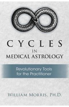 Poza produsului Cycles in Medical Astrology - William Morris