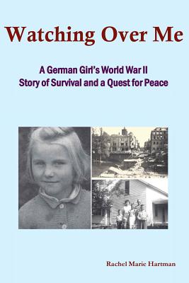 Watching Over Me: A World War II Story of Survival and a Quest for Peace - Rachel M. Hartman