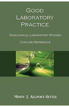 Coperta cărții 'Good Laboratory Practice: Nonclinical Laboratory Studies Concise Reference - Mindy J. Allport-settle'