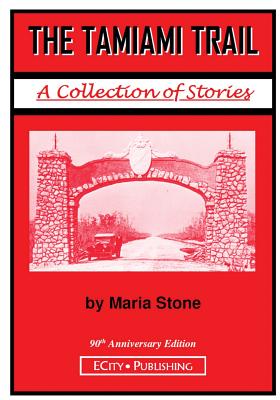 The Tamiami Trail: A Collection of Stories by Maria Stone - Maria Stone