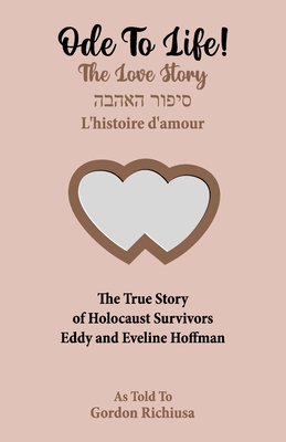 Ode To Life!: The Love Story of Holocaust Survivors Eddy and Eveline Hoffman - Eddy Hoffman