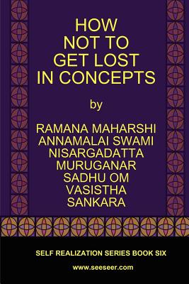 How Not to Get Lost in Concepts - Ramana Maharshi