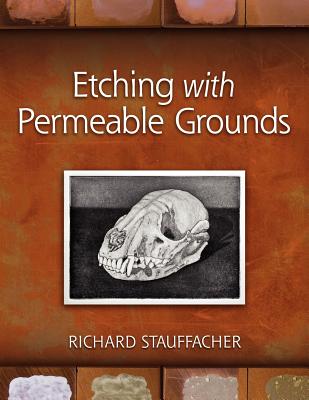Etching with Permeable Grounds - Richard Stauffacher
