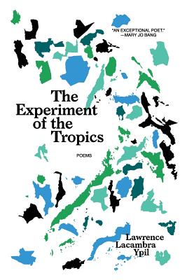 The Experiment of the Tropics: Poems - Lawrence Lacambra Ypil