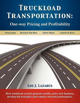 Truckload Transportation: One-Way Pricing & Profitability - Leo J. Lazarus
