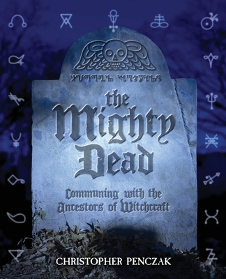 The Mighty Dead - Christopher Penczak