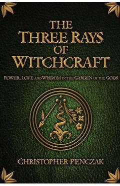 The Three Rays of Witchcraft - Christopher Penczak