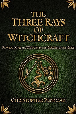 The Three Rays of Witchcraft - Christopher Penczak