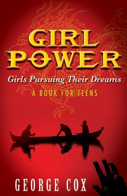 Girl Power Girls Pursuing Their Dreams a Book for Teens - George Cox