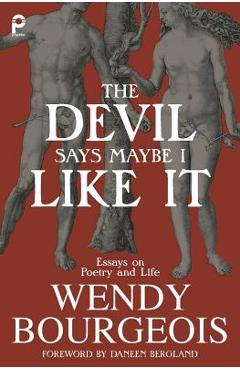Coperta cărții 'The Devil Says Maybe I Like It: Essays on Poetry and Life - Wendy Bourgeois'