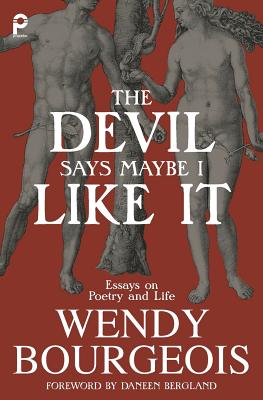 The Devil Says Maybe I Like It: Essays on Poetry and Life - Wendy Bourgeois