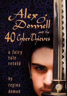 Alex O'Donnell and the 40 Cyberthieves - Regina Doman