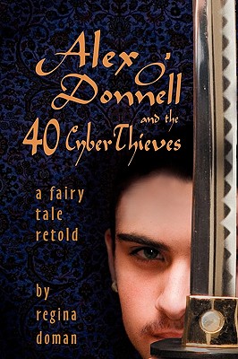 Alex O'Donnell and the 40 Cyberthieves - Regina Doman