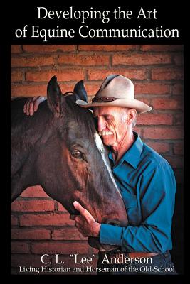Developing the Art of Equine Communication - C. L. Lee Anderson