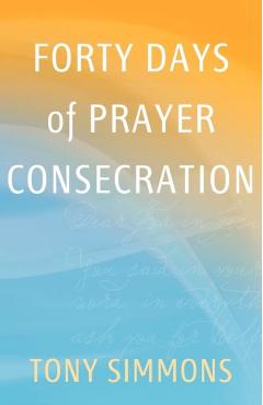 Forty Days of Prayer Consecration - Tony Simmons