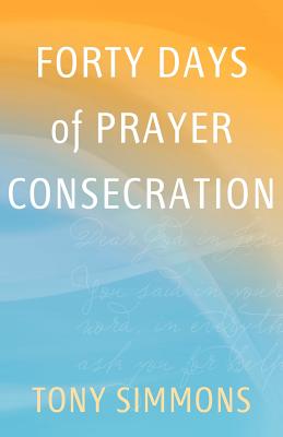 Coperta cărții 'Forty Days of Prayer Consecration - Tony Simmons'