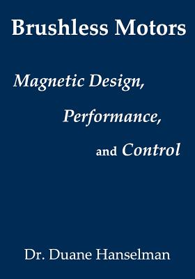 Brushless motors: magnetic design, performance, and control of brushless dc and permanent magnet synchronous motors - Duane Hanselman