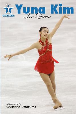 Yuna Kim: Ice Queen: Skate Stars Volume 2 - Leah Rendon