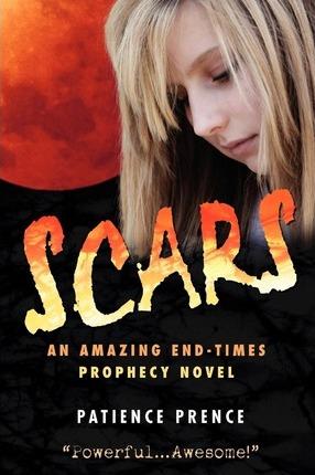 Scars: An Amazing End-Times Prophecy Novel - Patience Prence