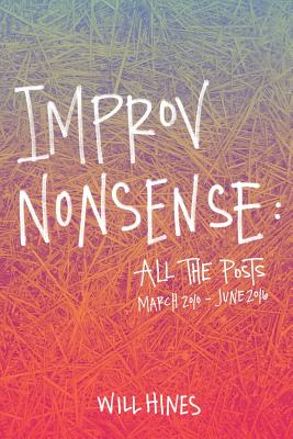 Improv Nonsense: All The Posts - Will Hines