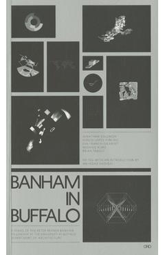 Coperta cărții 'Banham in Buffalo: 5 Years of the Peter Reyner Banham Fellowship at the University at Buffalo Department of'