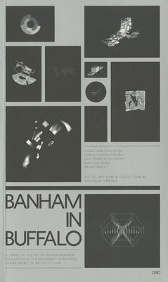 Coperta cărții 'Banham in Buffalo: 5 Years of the Peter Reyner Banham Fellowship at the University at Buffalo Department of'