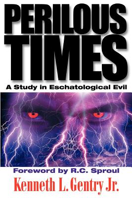 Perilous Times: A Study in Eschatological Evil - Kenneth L. Gentry
