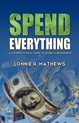 Spend Everything - Lonnie R. Mathews