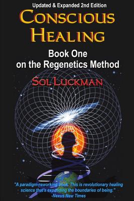 Conscious Healing: Book One on the Regenetics Method - Sol Luckman