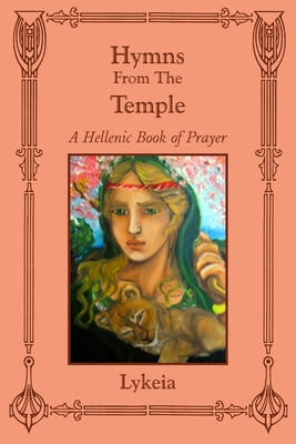 Hymns From The Temple: A Hellenic Book of Prayer - Lykeia