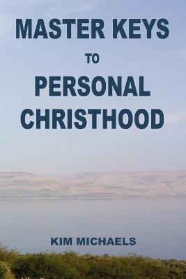 Master Keys to Personal Christhood - Kim Michaels