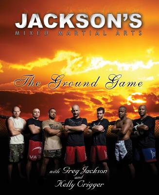 Jackson's Mixed Martial Arts: The Ground Game - Greg Jackson