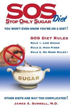 Coperta cărții 'SOS (Stop Only Sugar) Diet: You Won't Even Know You're On A Diet! - James A. Surrell'