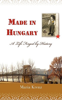 Made in Hungary: A Life Forged by History - Maria Krenz