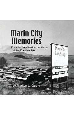 Coperta cărții 'Marin City Memories: From the Deep South to the Shores of San Francisco Bay - Marilyn L. Geary'