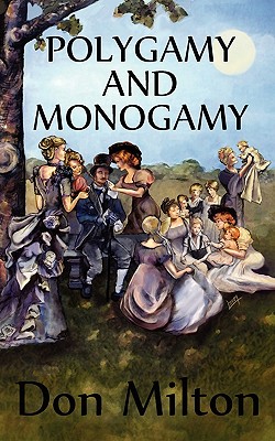 Polygamy and Monogamy - Don Milton