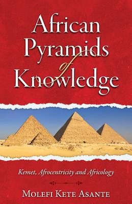 African Pyramids of Knowledge - Molefi Kete Asante