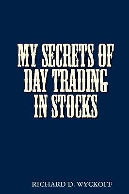 My Secrets of Day Trading in Stocks - D. Richard Wyckoff