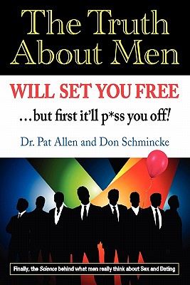 The Truth About Men Will Set You Free: The New Science of Love and Dating - Don Schmincke