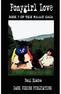 Coperta cărții 'Ponygirl Love- Book Five of the Maddy Saga - Paul Blades'