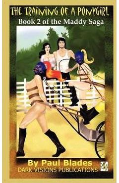 Coperta cărții 'The Training of a Ponygirl: Book Two of the Maddy Saga - Paul Blades'
