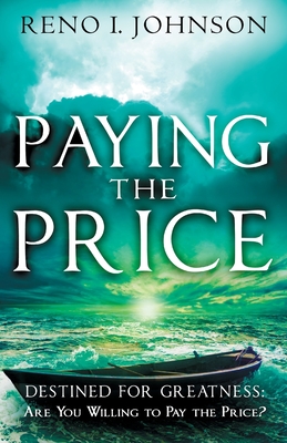Paying the Price: Destined For Greatness - Reno I. Johnson