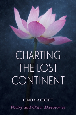 Charting the Lost Continent: Poetry and Other Discoveries - Linda Albert