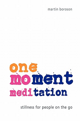 One-Moment Meditation: Stillness for People on the Go - Martin Boroson