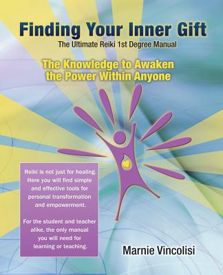 Finding Your Inner Gift, the Ultimate 1st Degree Reiki Manual - Marnie Vincolisi