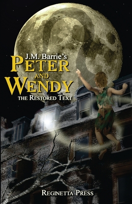 Peter and Wendy: The Restored Text (Annotated) - James Matthew Barrie