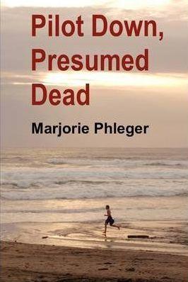 Pilot Down, Presumed Dead - Special Illustrated Edition - Marjorie Phleger